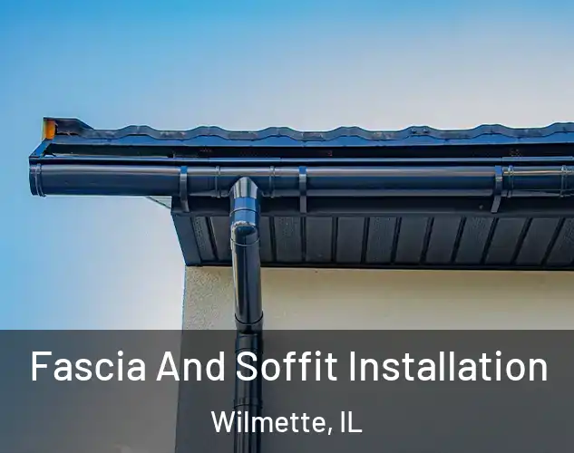  Fascia And Soffit Installation Wilmette, IL