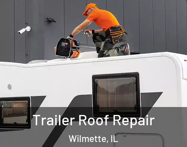  Trailer Roof Repair Wilmette, IL